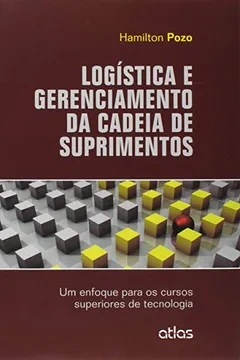 Livro Logística e Gerenciamento da Cadeia de Suprimentos. Um Enfoque Para os Cursos Superiores de Tecnologia - Resumo, Resenha, PDF, etc.