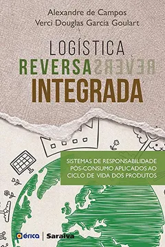 Livro Logística Reversa Integrada. Sistemas de Responsabilidade Pósconsumo Aplicados ao Ciclo de Vida dos Produtos - Resumo, Resenha, PDF, etc.