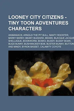 Livro Looney City Citizens - Tiny Toon Adventures Characters: Animaniacs, Arnold the Pit Bull, Banty Rooster, Barky Marky, Beaky Buzzard, Beans, Blacque Jac - Resumo, Resenha, PDF, etc.