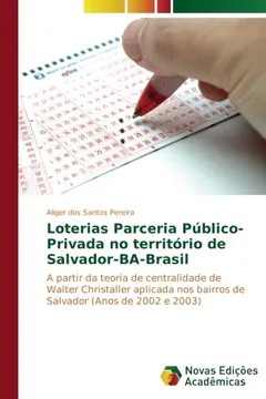 Livro Loterias Parceria Público-Privada no território de Salvador-BA-Brasil: A partir da teoria de centralidade de Walter Christaller aplicada nos bairros de Salvador (Anos de 2002 e 2003) - Resumo, Resenha, PDF, etc.