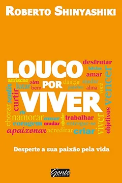 Livro Louco Por Viver. Desperte A Sua Paixão Pela Vida - Resumo, Resenha, PDF, etc.