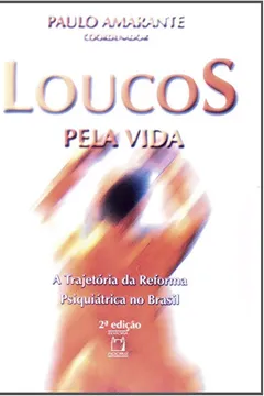 Capa do livro Loucos Pela Vida. A Trajetória da Reforma Psiquiátrica no Brasil