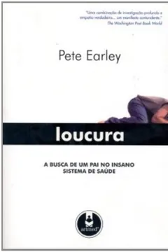 Livro Loucura. A Busca de Um Pai no Insano Sistema de Saúde - Resumo, Resenha, PDF, etc.