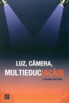 Livro Luz, Câmera, Multieduc[Ação] - Resumo, Resenha, PDF, etc.