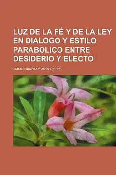 Livro Luz de La Fe y de La Ley En Dialogo y Estilo Parabolico Entre Desiderio y Electo - Resumo, Resenha, PDF, etc.