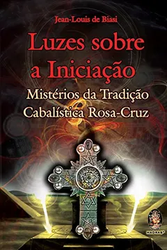 Livro Luzes Sobre A Iniciacao. Misterios Da Tradicao Cabalistica Rosa-Cruz - Resumo, Resenha, PDF, etc.