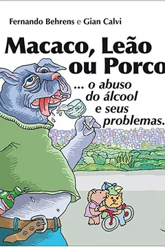 Livro Macaco, Leão ou Porco?... O Abuso do Álcool e Seus Problemas - Coleção Crianças Criativas - Resumo, Resenha, PDF, etc.