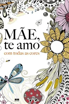 Livro Mãe, Te Amo com Todas as Cores - Resumo, Resenha, PDF, etc.