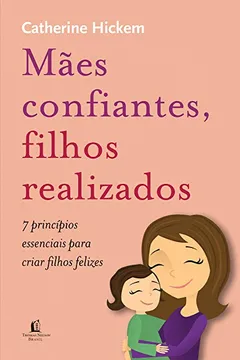 Livro Mães Confiantes, Filhos Realizados - Resumo, Resenha, PDF, etc.