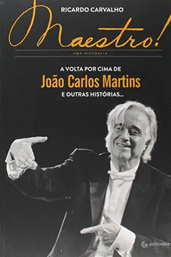 Livro Maestro! A Volta por Cima de João Carlos Martins e Outras Histórias - Resumo, Resenha, PDF, etc.