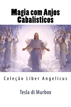 Livro Magia Com Anjos Cabalisticos: Colecao Liber Angelicus - Resumo, Resenha, PDF, etc.