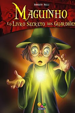 Livro Maguinho e o Livro Secreto dos Guardiões - Volume 3 - Resumo, Resenha, PDF, etc.