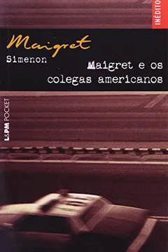 Livro Maigret E Os Colegas Americanos - Coleção L&PM Pocket - Resumo, Resenha, PDF, etc.