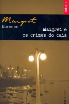 Livro Maigret E Os Crimes Do Cais - Coleção L&PM Pocket - Resumo, Resenha, PDF, etc.