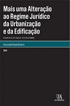 Livro Mais Uma Alteração ao Regime Jurídico da Urbanização e da Edificação. O Decreto-Lei N.º 136-2014, de 9 de Setembro - Resumo, Resenha, PDF, etc.