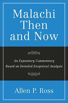 Livro Malachi Then and Now: An Expository Commentary Based on Detailed Exegetical Analysis - Resumo, Resenha, PDF, etc.