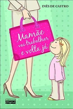 Livro Mamãe Vai Trabalhar e Volta Já - Resumo, Resenha, PDF, etc.