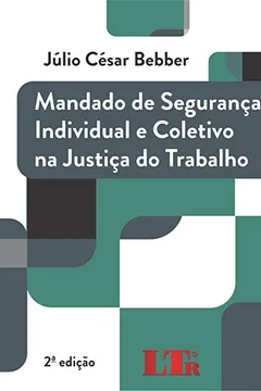 Livro Mandado de Segurança Individual e Coletivo na Justiça do Trabalho - Resumo, Resenha, PDF, etc.