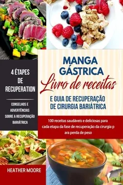 Livro Manga Gastrica Livro de Receitas E Guia de Recuperacao de Cirurgia Bariatrica: 100 Receitas Saudaveis E Deliciosas Para Cada Etapa Da Fase de Recuperacao Da Cirurgia Para Perda de Peso (Em Portugues) - Resumo, Resenha, PDF, etc.