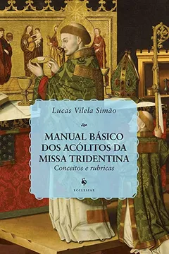Livro Manual Básico dos Acólitos da Missa Tridentina. Conceitos e Rubricas - Resumo, Resenha, PDF, etc.