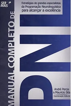 Livro Manual Completo De Pnl. Estratégias De Grandes Especialistas Da Programacão Neurolinguística Para Alcancar A Excelência - Resumo, Resenha, PDF, etc.