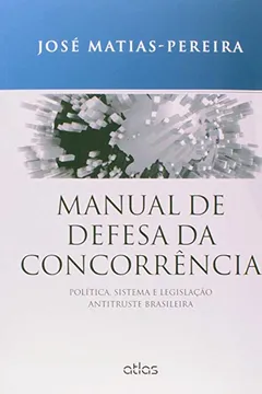Livro Manual de Defesa da Concorrência. Política, Sistema e Legislação Antitruste Brasileira - Resumo, Resenha, PDF, etc.