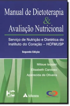 Livro Manual de Dietoterapia e Avaliação Nutricional. Serviço de Nutrição e Dietética do Instituto do Coração HCFMUSP - Resumo, Resenha, PDF, etc.