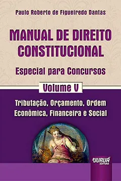 Capa do livro Manual de Direito Constitucional. Tributação, Orçamento, Ordem Econômica, Financeira e Social - Volume 5
