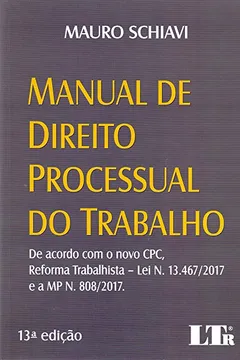 Livro Manual de direito processual do trabalho: De acordo com o novo CPC, reforma trabalhista – Lei n. 13.467/2017 e a MP n. 808/2017. - Resumo, Resenha, PDF, etc.