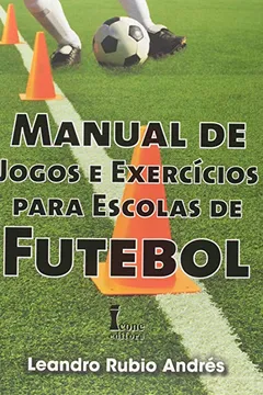 Livro Manual de Jogos e Exercícios Para Escolas de Futebol - Resumo, Resenha, PDF, etc.