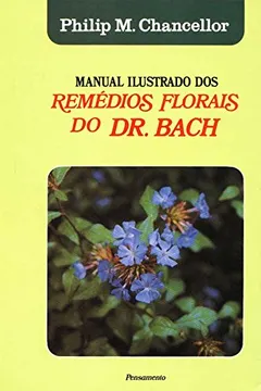 Livro Manual Ilustrado dos Remédios Florais do Dr. Bach - Resumo, Resenha, PDF, etc.