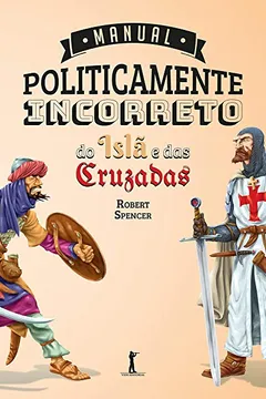 Livro Manual Politicamente Incorreto do Islã e das Cruzadas - Resumo, Resenha, PDF, etc.