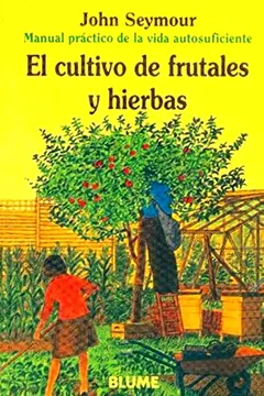 Livro Manual Práctico de La Vida Autosuficiente. El Cultivo de Frutales Y Hierbas - Resumo, Resenha, PDF, etc.