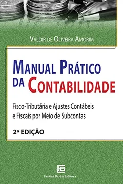 Livro Manual Prático da Contabilidade: Fisco-Tributária e Ajustes Contábeis e Fiscais por Meio de Subcontas - Resumo, Resenha, PDF, etc.
