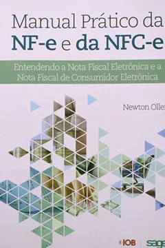 Livro Manual Prático da NF-e e da NFC-e. Entendendo a Nota Fiscal Eletrônica e a Nota Fiscal de Consumidor Eletrônica - Resumo, Resenha, PDF, etc.