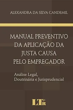 Livro Manual Preventivo da Aplicação da Justa Causa Pelo Empregador. Análise Legal, Doutrinária e Jurisprudencial - Resumo, Resenha, PDF, etc.
