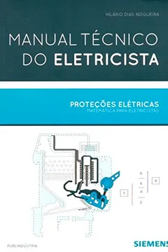 Capa do livro Manual Técnico do Eletricista. Proteções Elétricas. Matemática Para Eletricistas