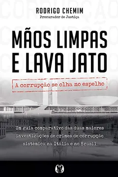 Livro Mãos Limpas e Lava Jato. A corrupção se olha no espelho - Resumo, Resenha, PDF, etc.