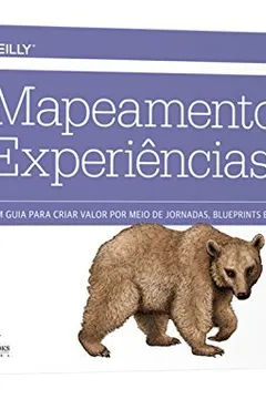 Livro Mapeamento de Experiências. Um Guia Para Criar Valor por Meio de Jornadas, Blueprints e Diagramas - Resumo, Resenha, PDF, etc.