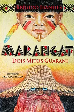 Livro Marangatu. Dois Mitos Guarani - Resumo, Resenha, PDF, etc.