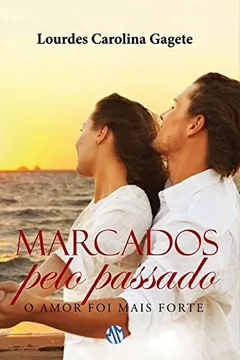 Capa do livro Marcados Pelo Passado. O Amor Foi Mais Forte