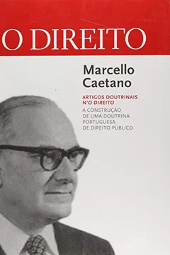 Livro Marcello Caetano. A Construção de Uma Doutrina Portuguesa de Direito Publico. Artigos Doutrinais no Direito - Resumo, Resenha, PDF, etc.