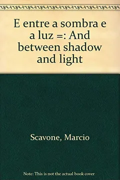 Livro Marcio Scavone - E Entre A Sombra E A Luz - Resumo, Resenha, PDF, etc.