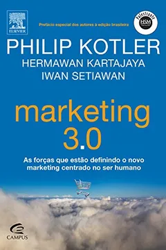 Livro Marketing 3.0. As Forças que Estão Definindo o Novo Marketing Centrado no Ser Humano - Resumo, Resenha, PDF, etc.