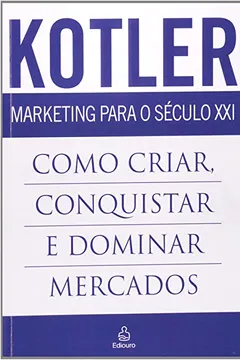 Livro Marketing Para o Século XXI. Como Criar , Conquistar e Dominar Mercados - Resumo, Resenha, PDF, etc.