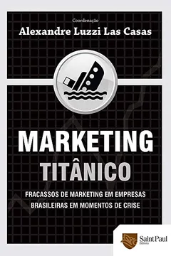 Capa do livro Marketing Titânico. Fracassos de Marketing em Empresas Brasileiras em Momentos de Crise