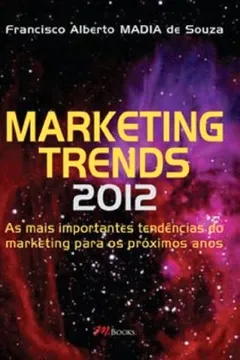 Livro Marketing Trends 2012. As Mais Importantes Tendências Do Marketing Para Os Proximos Anos - Resumo, Resenha, PDF, etc.