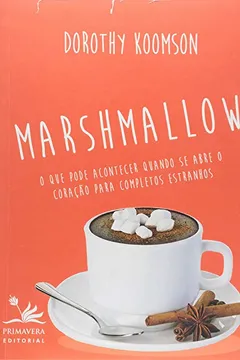 Livro Marshmallow: O que pode acontecer quando se abre o coração para completos estranhos - Resumo, Resenha, PDF, etc.