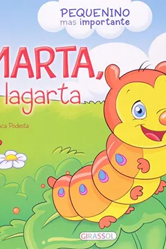 Livro Marta, A Lagarta - Pequenino Mas Importante - Resumo, Resenha, PDF, etc.