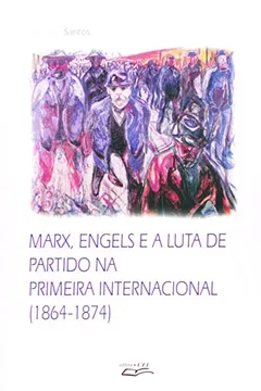 Livro Marx, Engels E A Luta De Partido Na Primeira Internacional. 1864-1874 - Resumo, Resenha, PDF, etc.